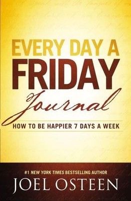 Every Day a Friday Journal: How to Be ..., Osteen, Joel