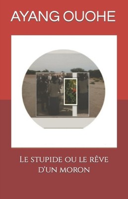 AYANG OUOHE - Le stupide ou le rve d'un moron - New paperback or soft - X555z