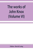 The Works Of John Knox (Volume Vi) David Laing Taschenbuch Englisch 2019