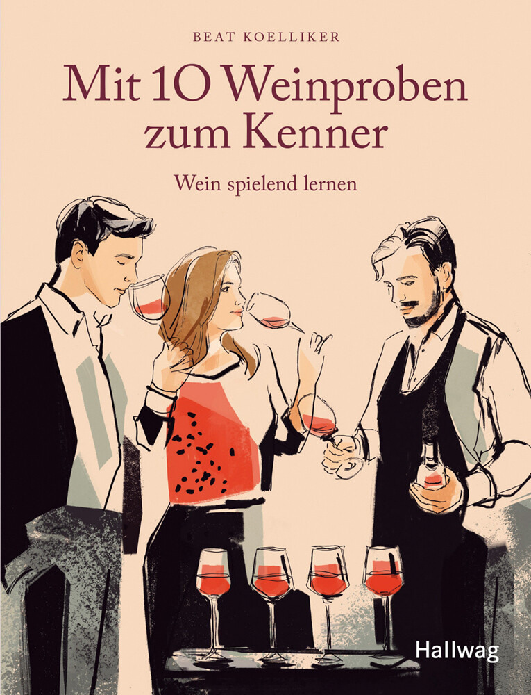 Mit 10 Weinproben Zum Kenner. Wein Spielend Lernen. Beat Koelliker