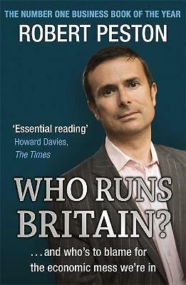 Who Runs Britain?: ...and who's to blame for the economic mess we're in by...