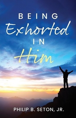 Philip B Seton Being Exhorted in Him (Paperback) (UK IMPORT)