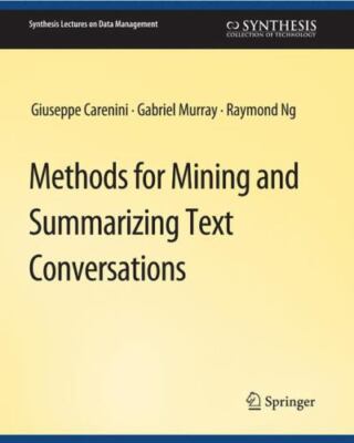 Methods for Mining and Summarizing Text Conversations, Paperback by Carenini,...