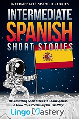 Intermediate Spanish Short Stories: 1..., Lingo Mastery