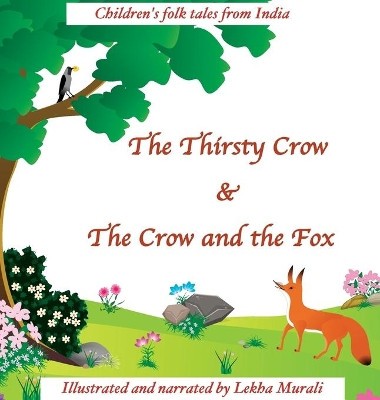 The Thirsty Crow & The Crow and the Fox: Childrens Folk Tales from India By L...