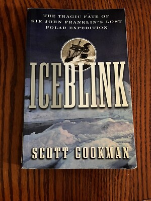 Ice Blink : The Tragic Fate of Sir John Franklin's Lost Polar Expedition by...
