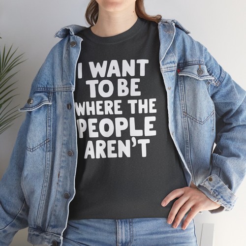 Camiseta I Want To Be Where The People Aren't Funny - Camiseta Sarcástica Humorosa - Imagen 43 de 53