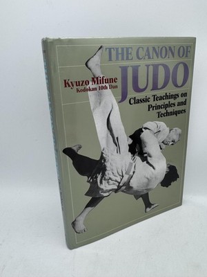 The Canon of Judo: Classic Teachings on Principles and Techniques Mifune, Kyuzo
