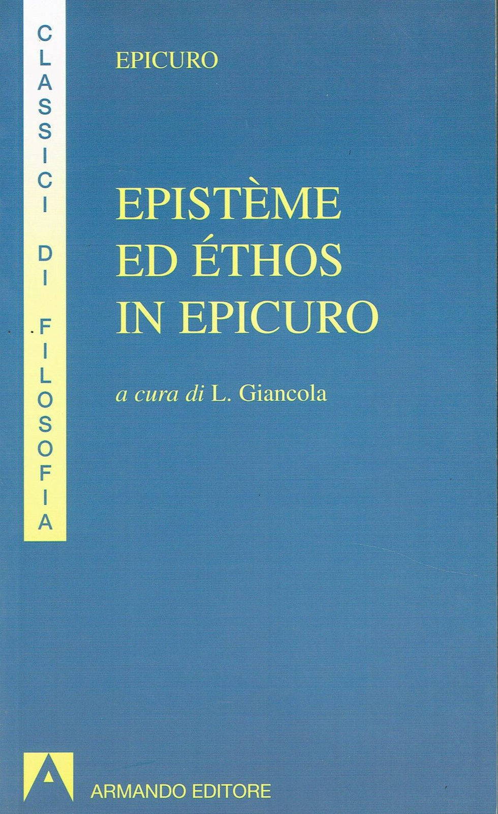 Epistème ed éthos in Epicuro. Epistola ad Eradoto. Epistola a Pitocle. Epi...
