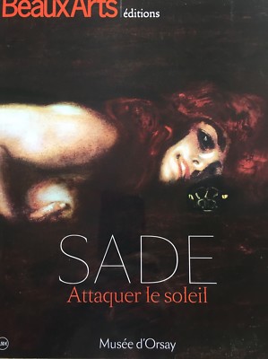 Sade, Attaquer le Soleil. Beaux Arts editions 2014. Musee d'Orsay. Out of print!