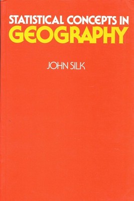 Statistical Concepts in Geography by John Silk