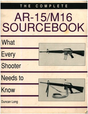 Complete AR-15/M16 Sourcebook: What Every Shooter Needs to Know - Paladin Press