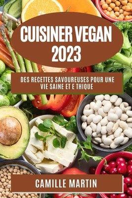 Cuisiner Vegan 2023 Des recettes savoureuses pour une vie saine et e thique Buch