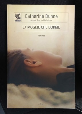 CATHERINE DUNNE - LA MOGLIE CHE DORME - ED:GUANDA - ANNO:2013 LA FENICE 