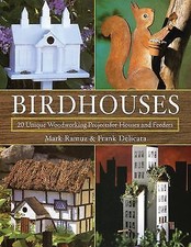 Birdhouses: 20 Unique Woodworking Projects for Houses and Feeders