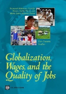 Globalization, Wages, and the Quality of Jobs: , Robertson, Drusilla-Brown, -,