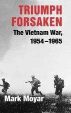 Triumph Forsaken: The Vietnam War, 1954–1965, Moyar, Mark, Good Book