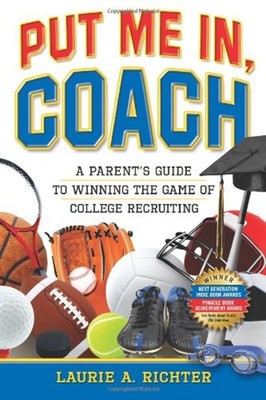 Put Me in, Coach : A Parent's Guide to Winning the Game of Colleg