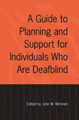 A Guide to Planning and Support for Individuals Who Are Deafblind, Like New U...