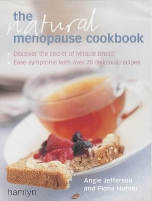 Das natürliche Kochbuch der Menopause: Lindern Sie Ihre Symptome mit über 70 leckeren Rezepten