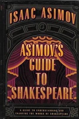 Asimov's Guide to Shakespeare: A Guide to Understanding and Enjoying the Wor...