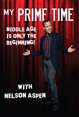 MY PRIME TIME: MIDDLE AGE IS ONLY THE BEGINNING By Nelson Aspen - Hardcover *VG*