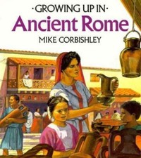 Growing Up In Ancient Rome; Growing Up I- Mike Corbishley, 0816727228, paperback