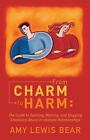 From Charm to Harm : The Guide to Spotting, Naming, and Stopping Emotional Abuse in Intimate Relationships by Amy Lewis Bear (2014, Paperback)