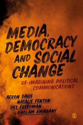 Media, Democracy and Social Change: Re-imagining  by Aeron Davis HARDBACK