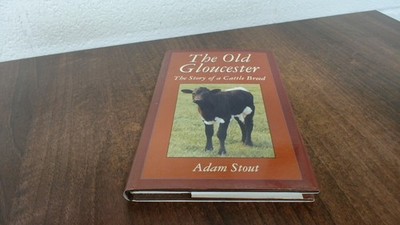 			The Old Gloucester: The Story Of A Cattle Breed, Adam Stout, Glou		