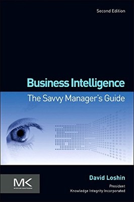 Business Intelligence: The Savvy Manager's Guide (The Morgan Kaufmann Series...