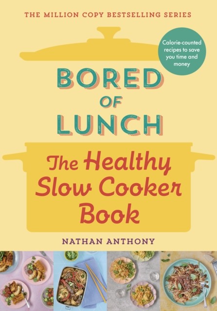 Bored of Lunch: The Healthy Slow Cooker Book by Nathan Anthony (Hardback Book)