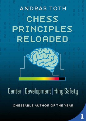 Chess Principles Reloaded | Centre - Development - King Safety | Andras Toth