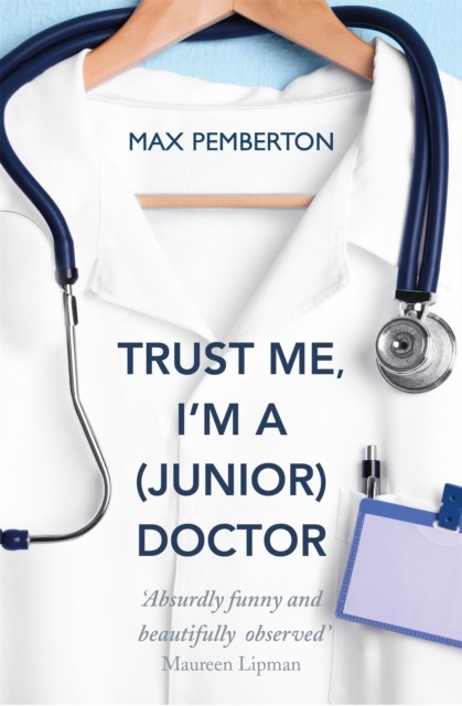 Trust Me, I'm A (Junior) Doctor : The Hilarious And Thought-Provoking Account Of Life On The Nhs Frontline By Daily Mail's Dr Max Max Pemberton - Image 10