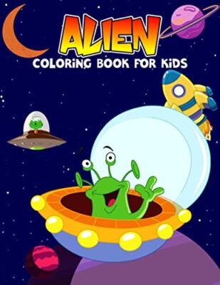 Alien Coloring Book for Kids: Fun and Unique Galaxy, Astronaut, Spaceship and...