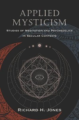 Applied Mysticism: Studies of Meditation and Psychedelics in Secular Contexts by