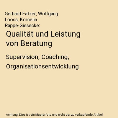 Qualität und Leistung von Beratung: Supervision, Coaching, Organisationsentwick