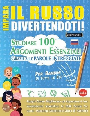 Impara Il Russo Divertendoti! - Per Bambini: Tutte Le Et? - Studiare 100 Argomen