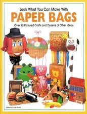 Look What You Can Make with Paper Bags : Creative Crafts from Eve