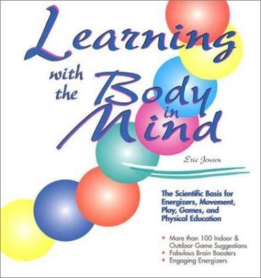 Learning With the Body in Mind: The Scient- paperback, 1890460079, Eric P Jensen