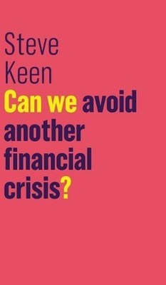 Can We Avoid Another Financial Crisis? by Steve Keen (English) Hardcover Book