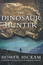 THE DINOSAUR HUNTER: A NOVEL By Homer Hickam