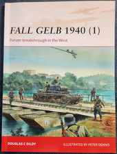 Fall Gelb 1940 (1): Panzer Breakthrough in the West by Douglas C. Dildy (2014,
