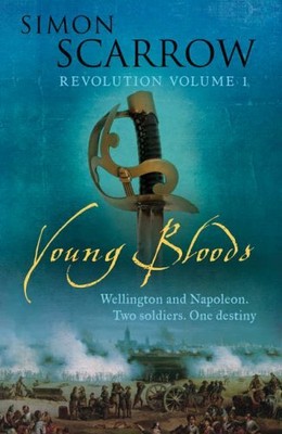Young Bloods (Wellington and Napoleon 1) (Revolutio by Scarrow, Simon 0755324331