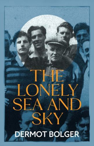 Lonely Sea and Sky by Dermot Bolger (2022, Trade Paperback)