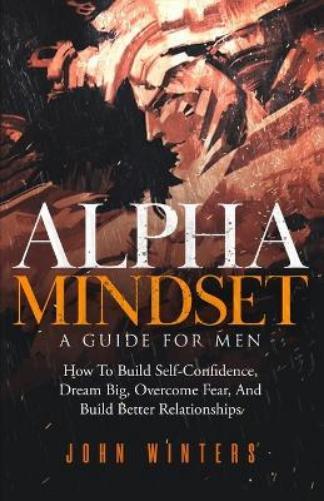 John Winters Alpha Mindset -A Guide For Men (Tascabile) Books for Men Self Help