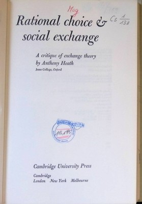 Rational Choice and Social Exchange: A Critique of Exchange Theory Heath, Anthon