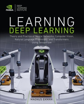 Learning Deep Learning: Theory and Practice of Neural Networks, Computer Vision,