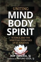Uniting Mind, Body, Spirit | Science And The Spiritual Exercises Of St. Ignatius
