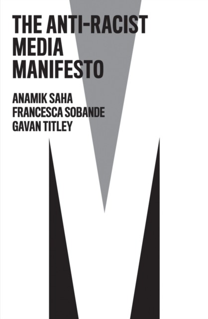The Anti-Racist Media Manifesto by Anamik Saha (Paperback Book)
